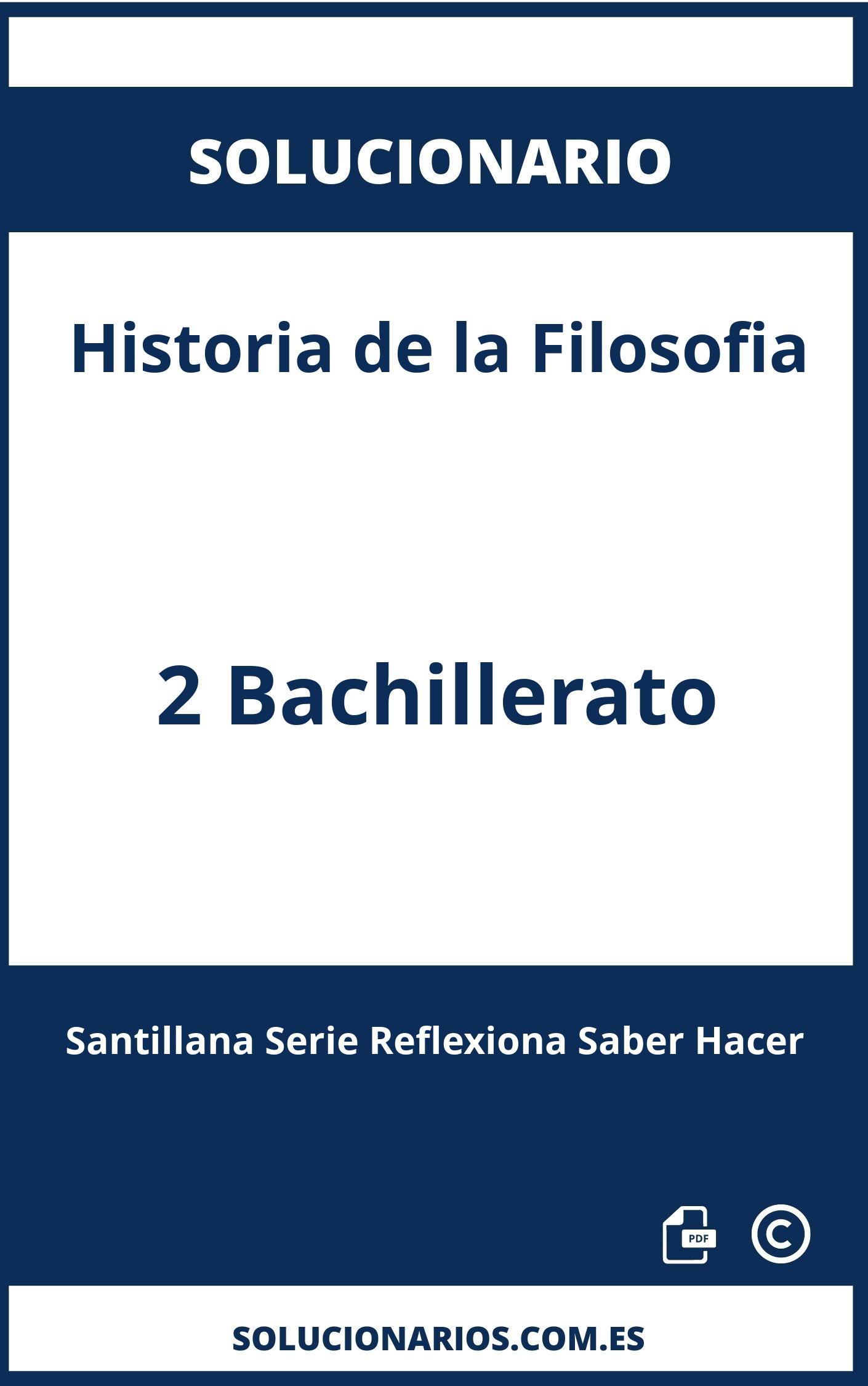 Solucionario Historia de la Filosofia 2 Bachillerato Santillana Serie Reflexiona Saber Hacer